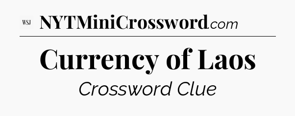 Currency of Laos - WSJ Crossword