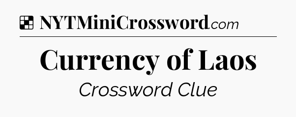 Solution: Currency of Laos - NYT Crossword