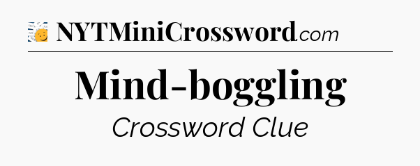 Mind-boggling - 7 Little Words