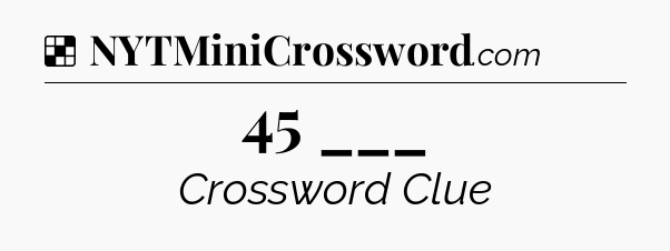 Solution: 45 ___ - NYT Crossword