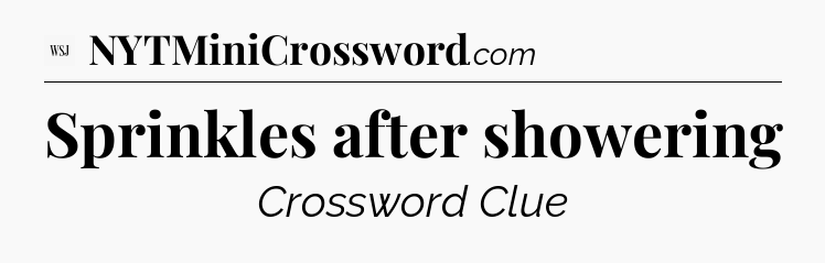 Sprinkles after showering - WSJ Crossword