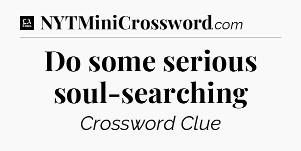 Do some serious soul-searching - LA Times Crossword