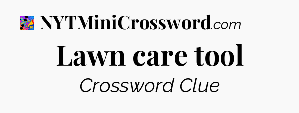 Lawn care tool Crossword Clue