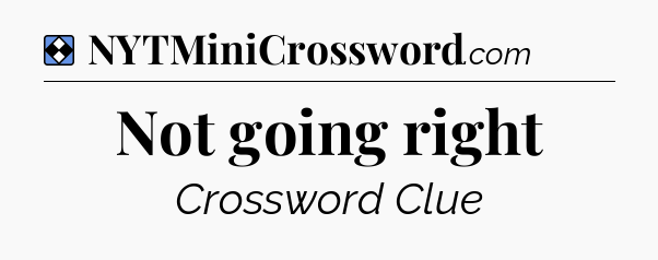 Solution: Not going right - NYT Mini Crossword