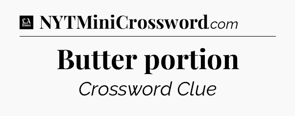 Butter portion - LA Times Crossword