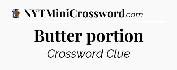 Butter portion Crossword Clue