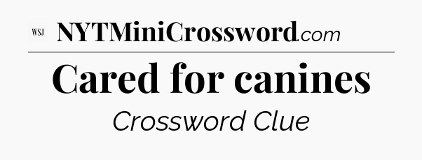 Cared for canines - WSJ Crossword