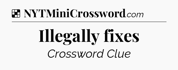 Solution: Illegally fixes - NYT Crossword