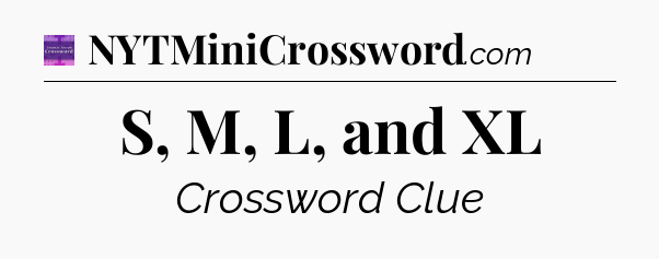 S, M, L, and XL - Thomas Joseph Crossword