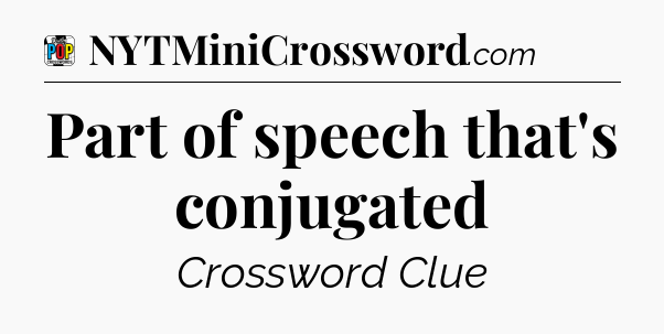 Part of speech that's conjugated Crossword Clue