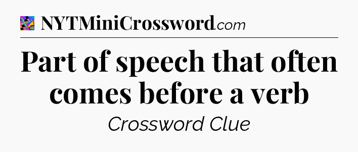 Part of speech that often comes before a verb Crossword Clue