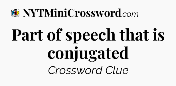 Part of speech that is conjugated Crossword Clue