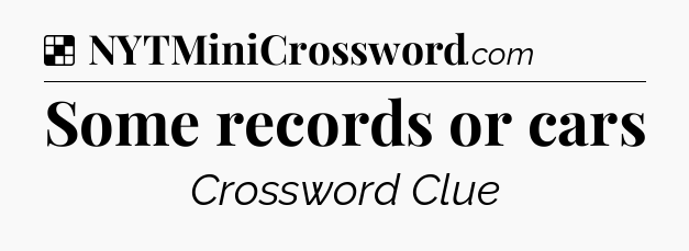 Solution: Some records or cars - NYT Crossword