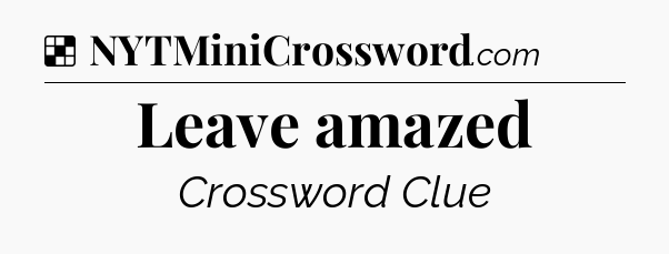 Solution: Leave amazed - NYT Crossword