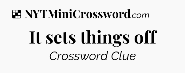 Solution: It sets things off - NYT Crossword