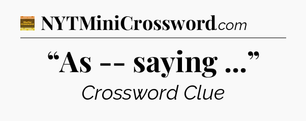 “As -- saying ...” - Eugene Sheffer Crossword