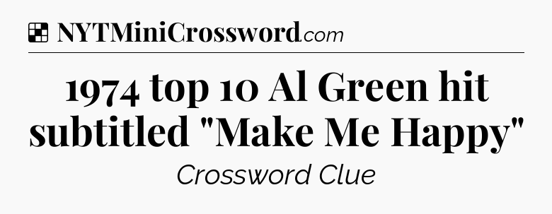 Solution: 1974 top 10 Al Green hit subtitled 