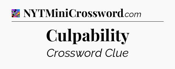 Culpability Crossword Clue