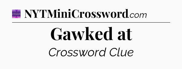 Gawked at - Thomas Joseph Crossword