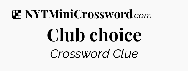 Solution: Club choice - NYT Crossword
