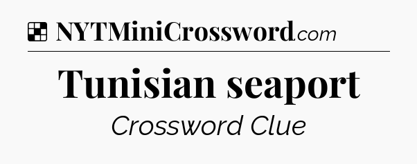 Solution: Tunisian seaport - NYT Crossword