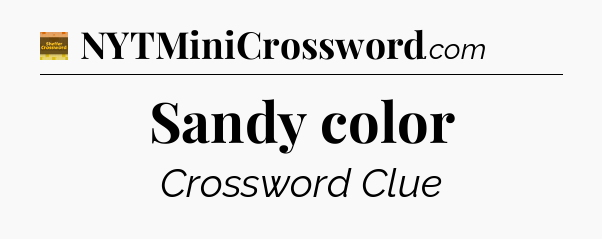 Sandy color crossword clue Eugene Sheffer