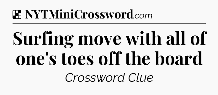 Solution: Surfing move with all of one's toes off the board - NYT Crossword