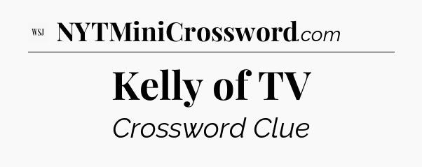 Kelly of TV - WSJ Crossword