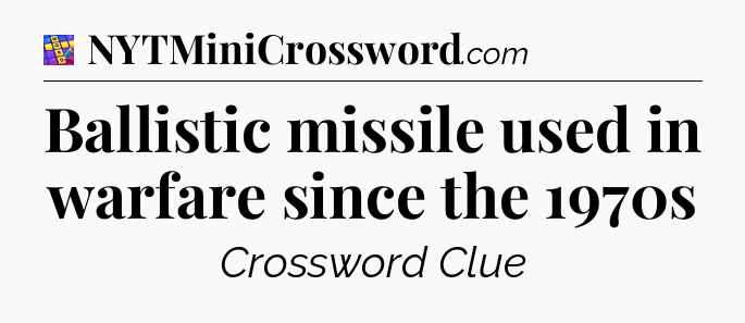 Ballistic missile used in warfare since the 1970s Codycross