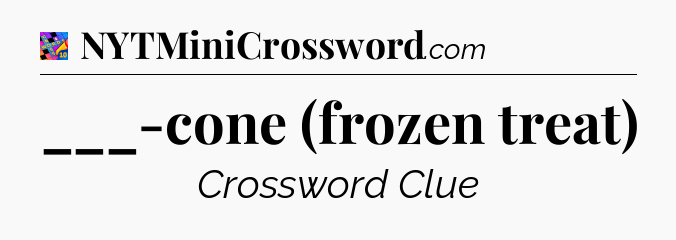 ___-cone (frozen treat) Crossword Clue