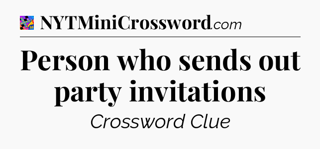 Person who sends out party invitations Crossword Clue