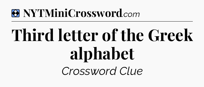 Solution: Third letter of the Greek alphabet - NYT Mini Crossword