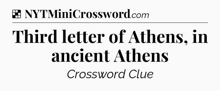 Solution: Third letter of Athens, in ancient Athens - NYT Crossword