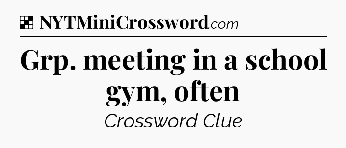 Solution: Grp. meeting in a school gym, often - NYT Crossword