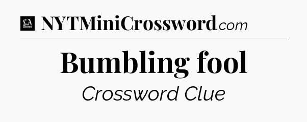 Bumbling fool - LA Times Crossword