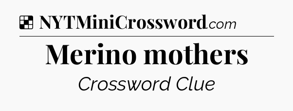 Solution: Merino mothers - NYT Crossword