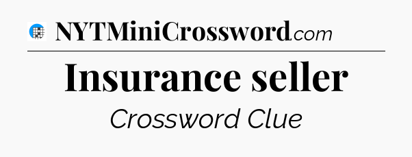 Insurance seller Crossword Clue