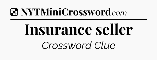 Solution: Insurance seller - NYT Crossword