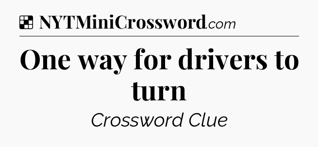 Solution: One way for drivers to turn - NYT Crossword