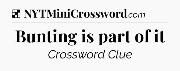 Solution: Bunting is part of it - NYT Crossword