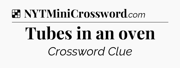 Solution: Tubes in an oven - NYT Crossword