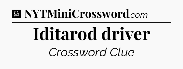Iditarod driver - LA Times Crossword