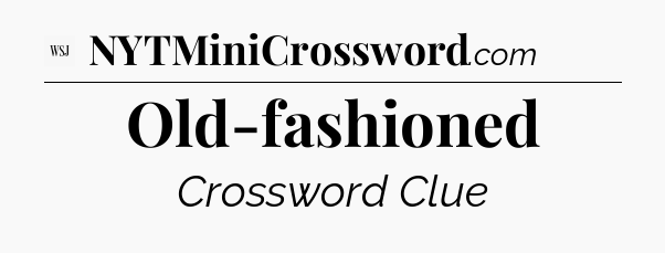 Old-fashioned - WSJ Crossword