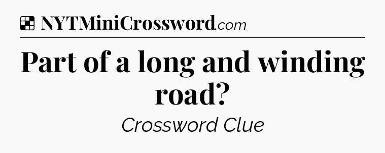 Solution: Part of a long and winding road - NYT Crossword