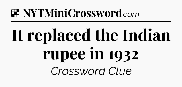Solution: It replaced the Indian rupee in 1932 - NYT Crossword