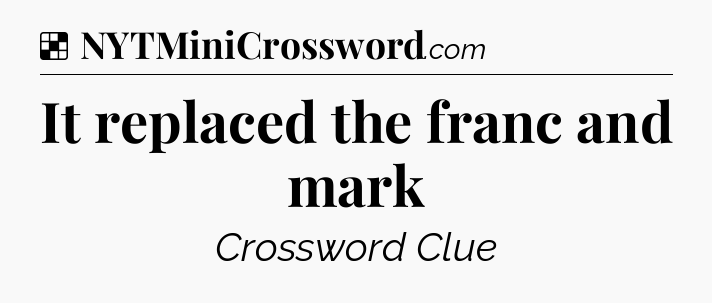 Solution: It replaced the franc and mark - NYT Crossword
