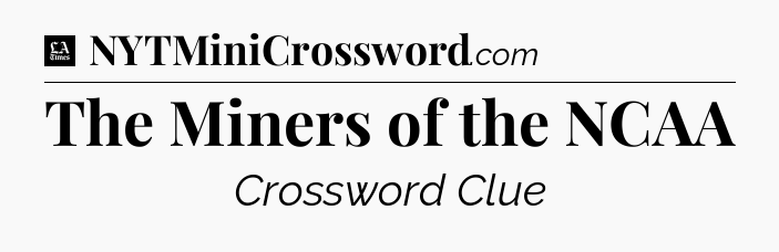 The Miners of the NCAA - LA Times Crossword