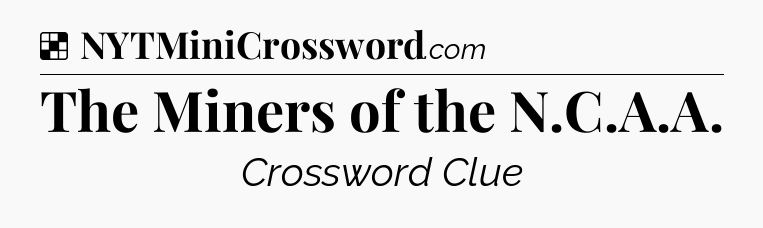 Solution: The Miners of the N.C.A.A - NYT Crossword