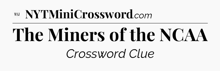 The Miners of the NCAA - WSJ Crossword