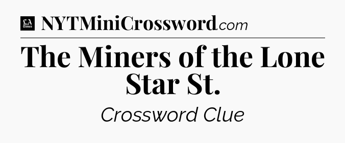 The Miners of the Lone Star St - LA Times Crossword